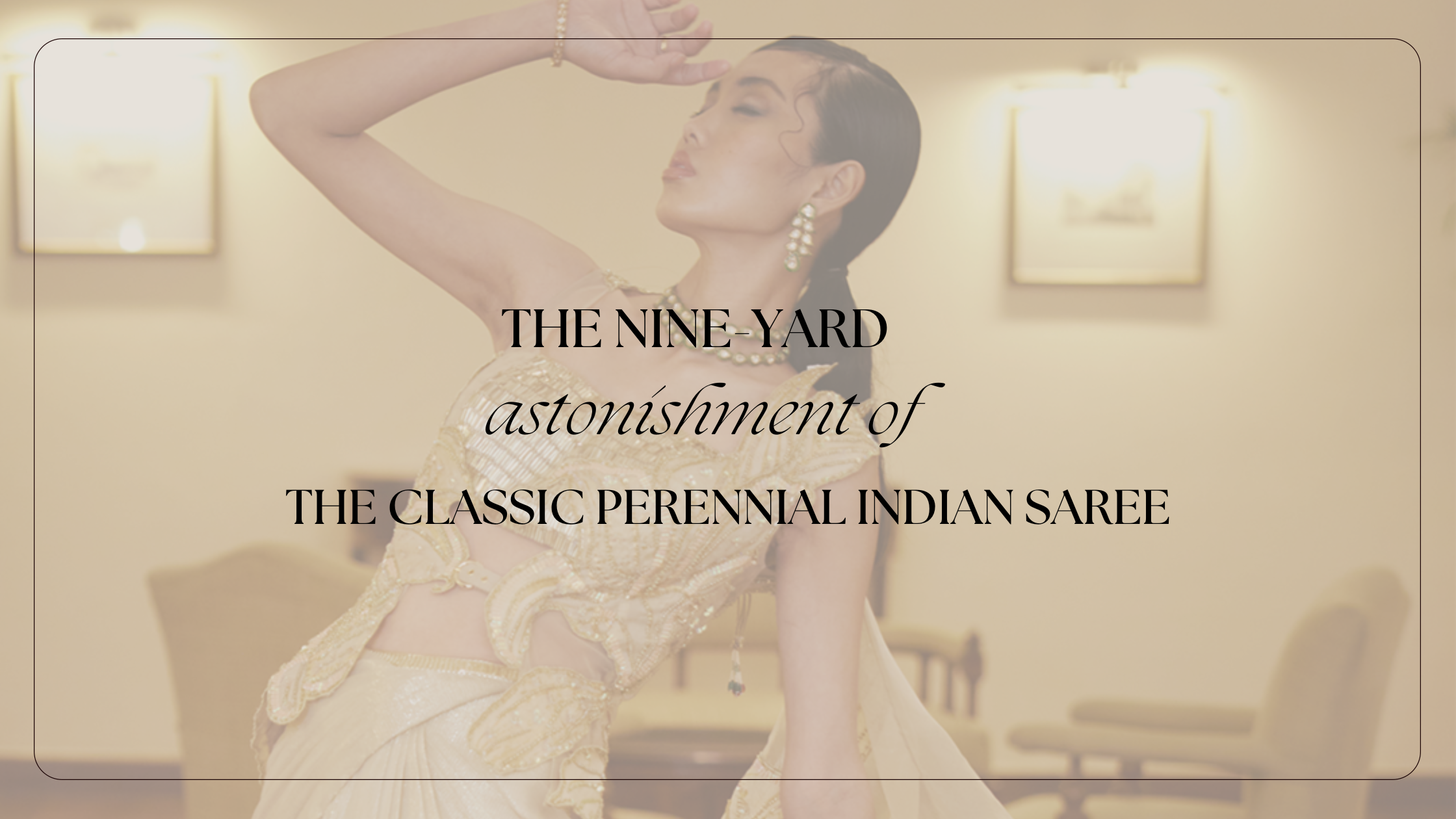The nine-yard astonishment of the classic perennial Indian saree